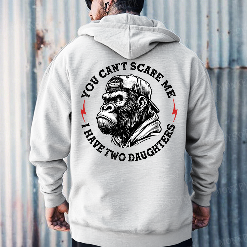 You Can't Scare Me I Have Two Daughters Monkey Hoodies