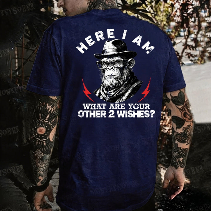 Here I Am What Are Your Other 2 Wishes Monkey T-shirt