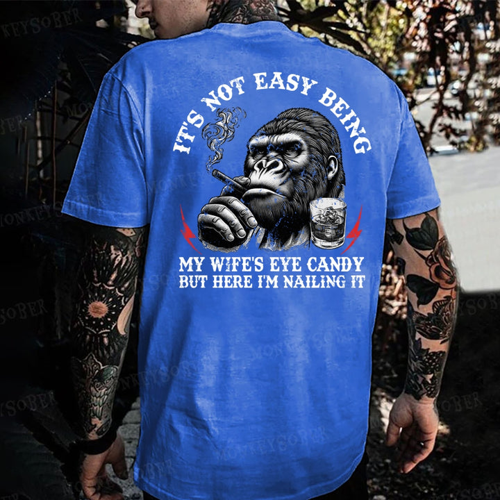 It's Not Easy Being My Wife's Eye Candy But Here I'm Nailing It Monkey T-shirt