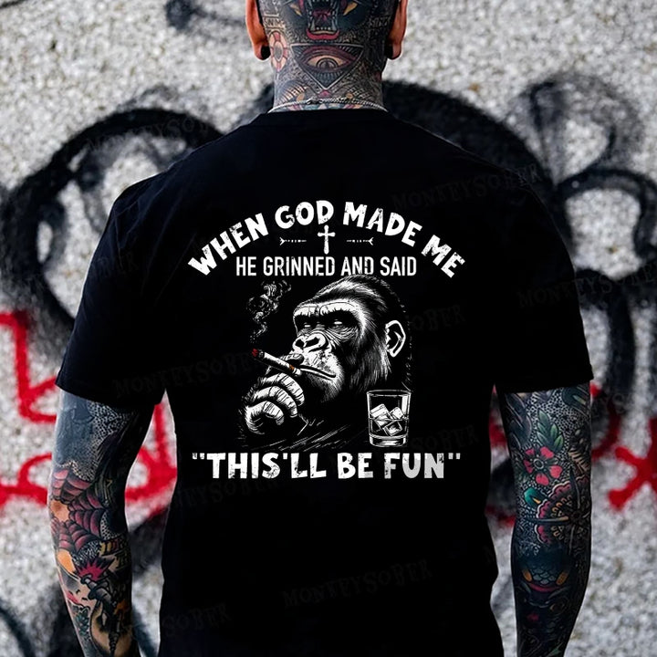 When God Made Me He Grinned And Said This‘ll Be Fun Monkey T-shirt