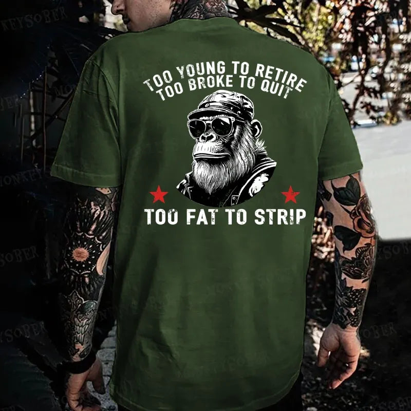Too Young To Retire Too Broke To Quit Too Fat To Strip Monkey T-shirt