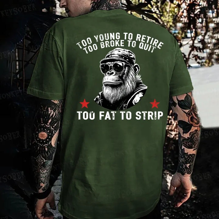 Too Young To Retire Too Broke To Quit Too Fat To Strip Monkey T-shirt