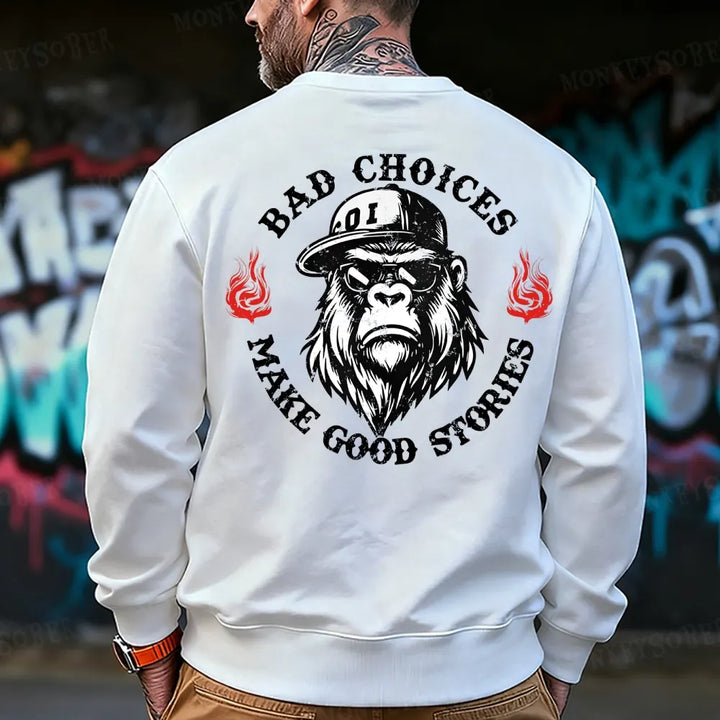 Bad Choices Make Good Stories Monkey Sweatshirt