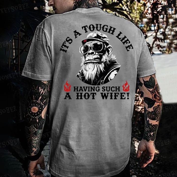 It's A Tough Life Having Such A Hot Wife Monkey T-shirt