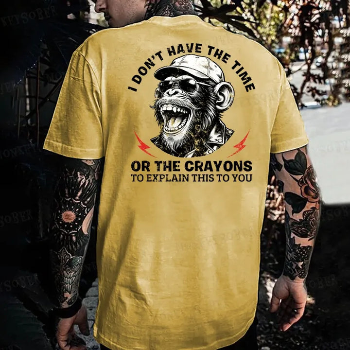 I Don't Have The Time Or The Crayons To Explain This To You   Monkey T-shirt