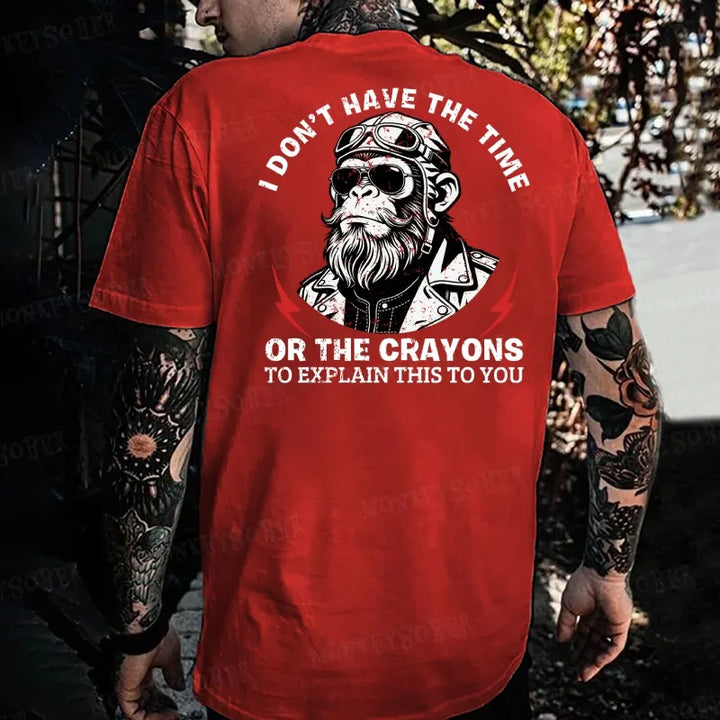 I Don't Have The Time Or The Crayons To Explain This To You  Monkey T-shirt