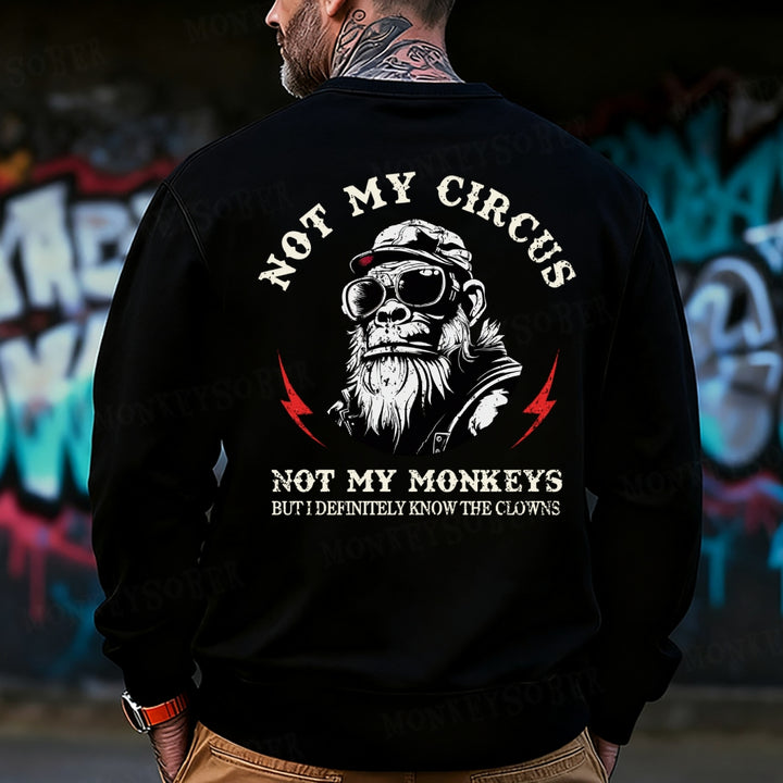 Not My Circus Not My Monkeys But I Know All The Clowns Sweatshirt