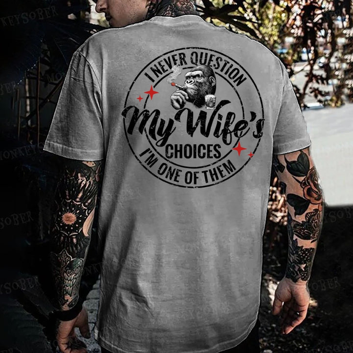 I Never Question My Wife's Choices ... I'm One Of Them Monkey T-shirt