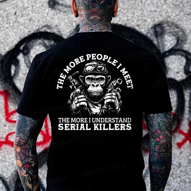 The More People I Meet, The More I Understand Serial Killers Monkey T-shirt