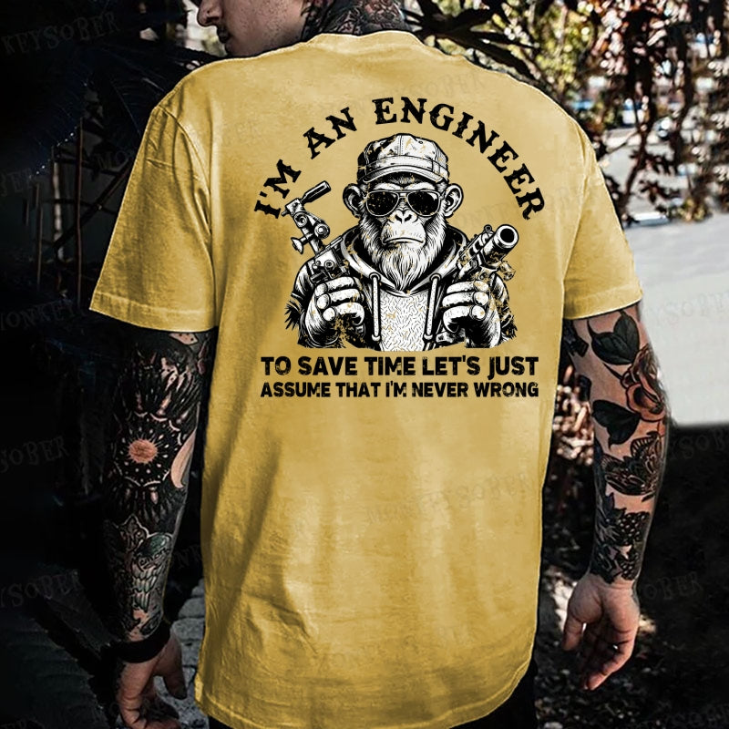I'm An Engineer To Save Time Let's Just Assume That I'm Never Wrong Funny Engineer  Monkey T-shirt
