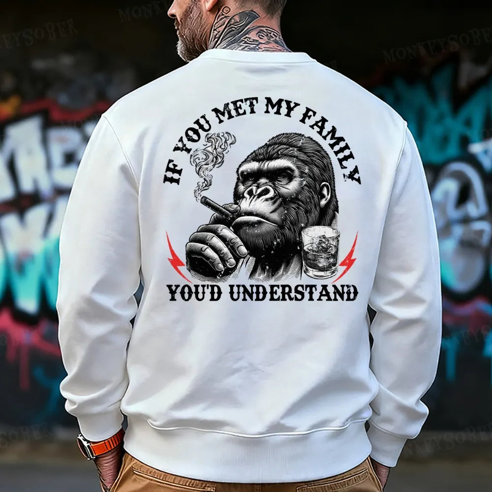 If You Met My Family You'd Understand Sweatshirt