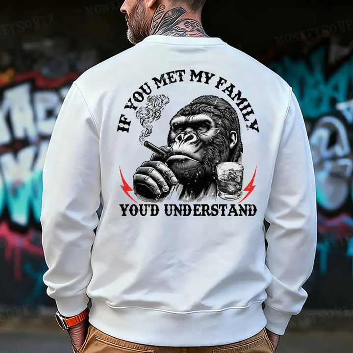 If You Met My Family You'd Understand Sweatshirt