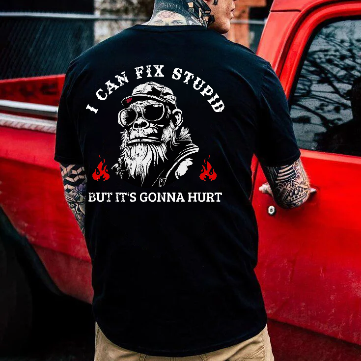 I Can Fix Stupid But It's Gonna Hurt T-shirt