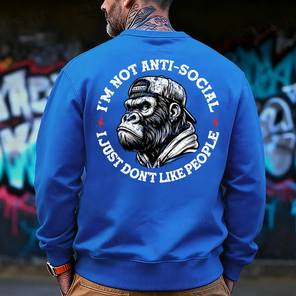 I'm Not Anti-Social I Just Don't Like People Sweatshirt