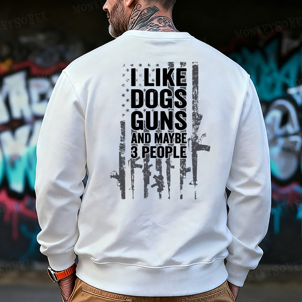 I Like Dogs Guns And Maybe 3 People Sweatshirt