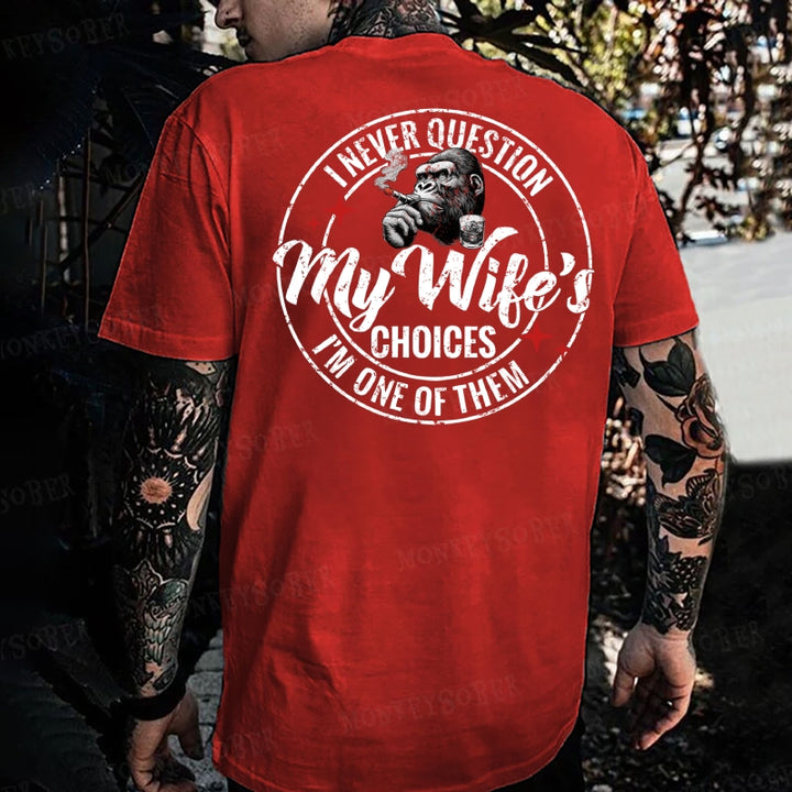 I Never Question My Wife's Choices ... I'm One Of Them Monkey T-shirt