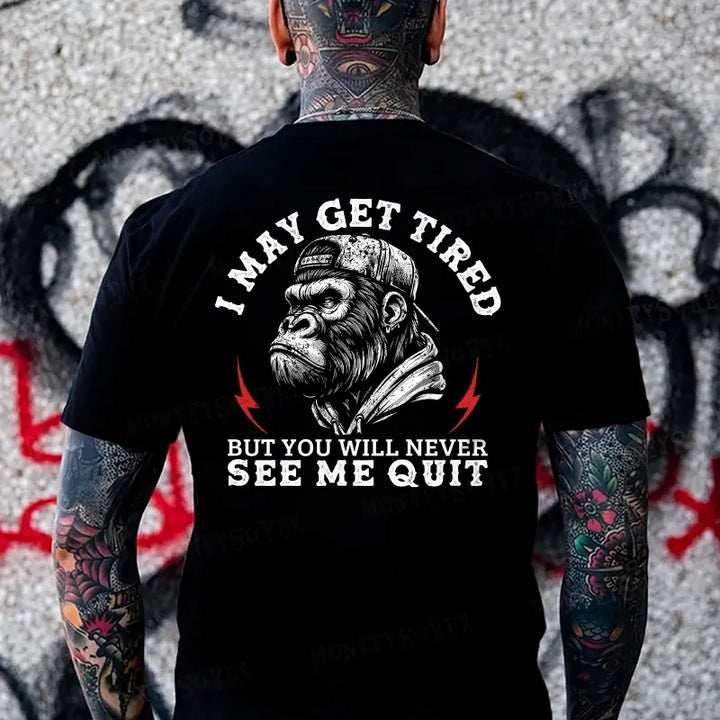 I May Get Tired But You Will Never See Me Quit Monkey T-shirt