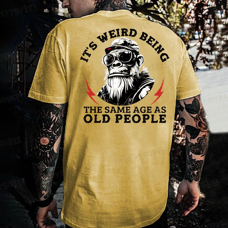 It's Weird Being The Same Age As Old People  Monkey T-shirt