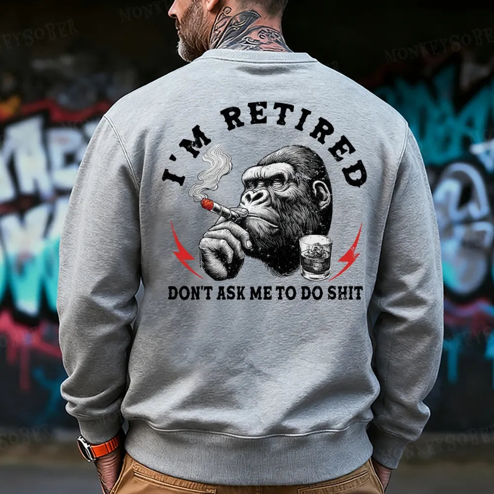 I'm Retired Don't Ask Me To Do Shit Funny Sweatshirt