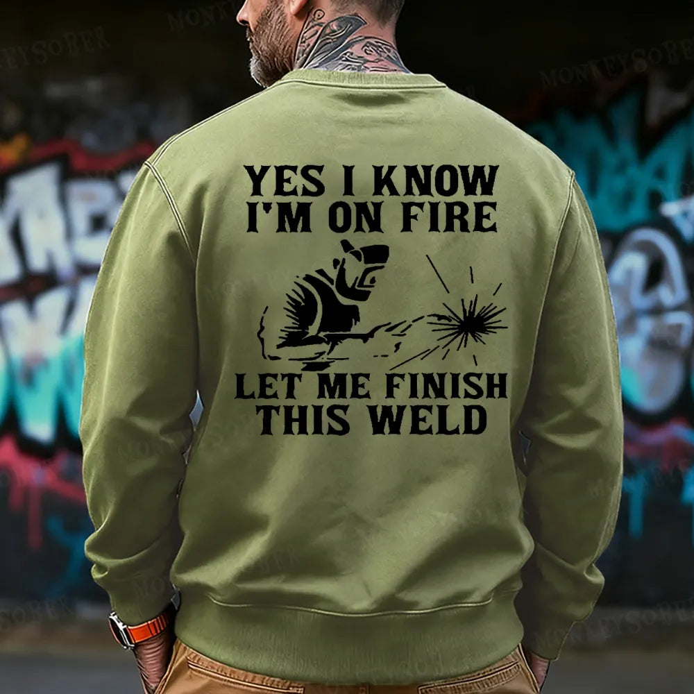 Yes I Know I'm On Fire Let Me Finish This Weld  Sweatshirt