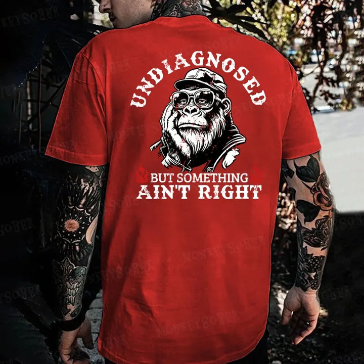 Undiagnosed But Something Ain't Right  Monkey T-shirt
