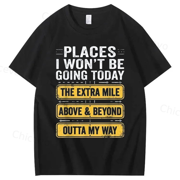 Men's Funny Places I Won't Be Going Today T-Shirt - Humorous Slogan Print