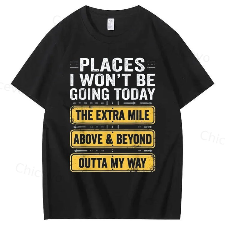 Men's Funny Places I Won't Be Going Today T-Shirt - Humorous Slogan Print
