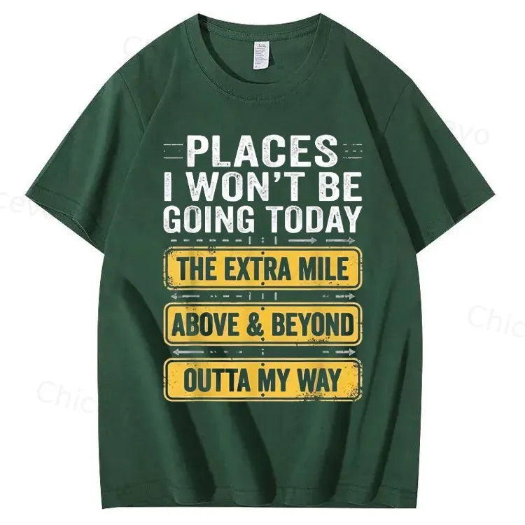 Men's Funny Places I Won't Be Going Today T-Shirt - Humorous Slogan Print