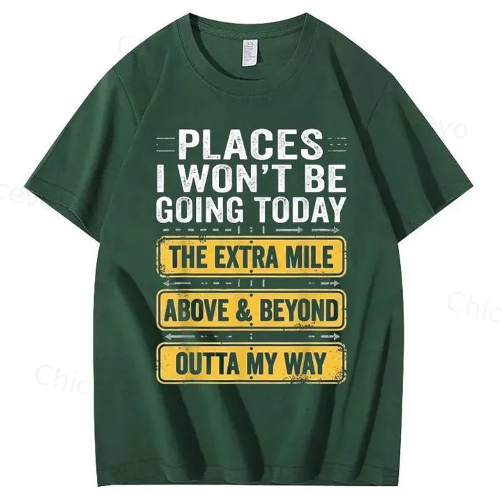 Men's Funny Places I Won't Be Going Today T-Shirt - Humorous Slogan Print