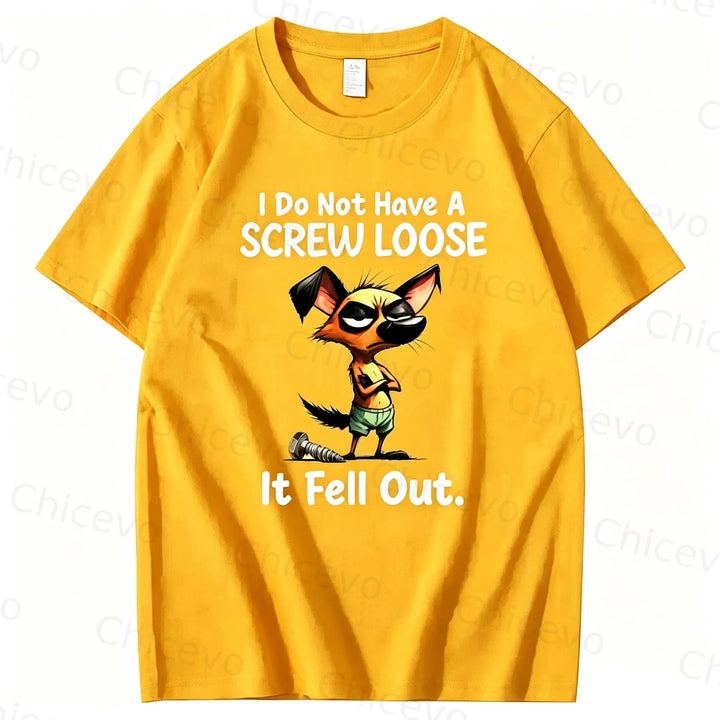 Dog I do not have a screw loose it fell out T shirt