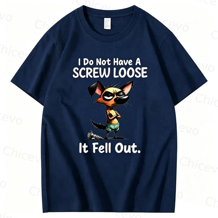 Dog I do not have a screw loose it fell out T shirt