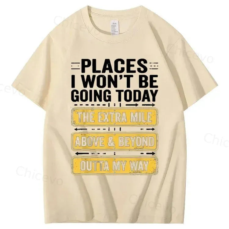 Men's Funny Places I Won't Be Going Today T-Shirt - Humorous Slogan Print