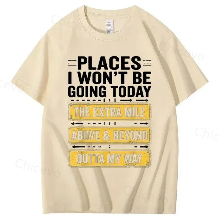 Men's Funny Places I Won't Be Going Today T-Shirt - Humorous Slogan Print