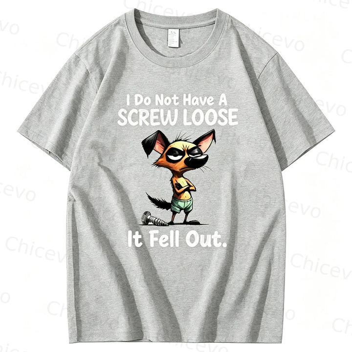 Dog I do not have a screw loose it fell out T shirt