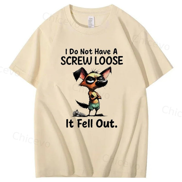 Dog I do not have a screw loose it fell out T shirt