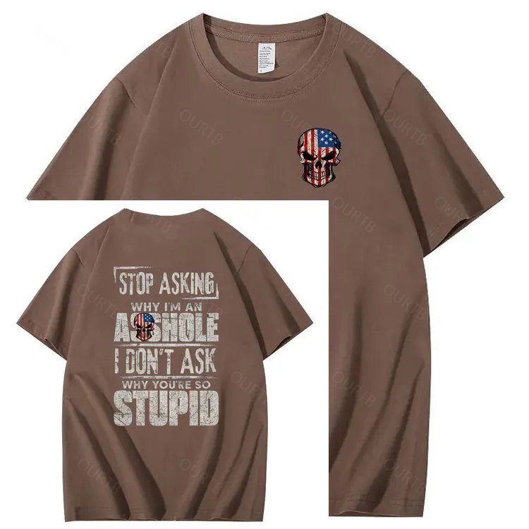 Stop Asking Why I'm An A**hole I Don't Ask Why You're So Stupid  Pattern Print 100%Cotton T-Shirt