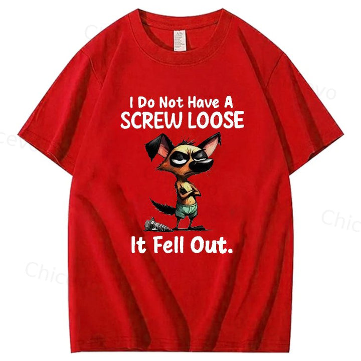 Dog I do not have a screw loose it fell out T shirt