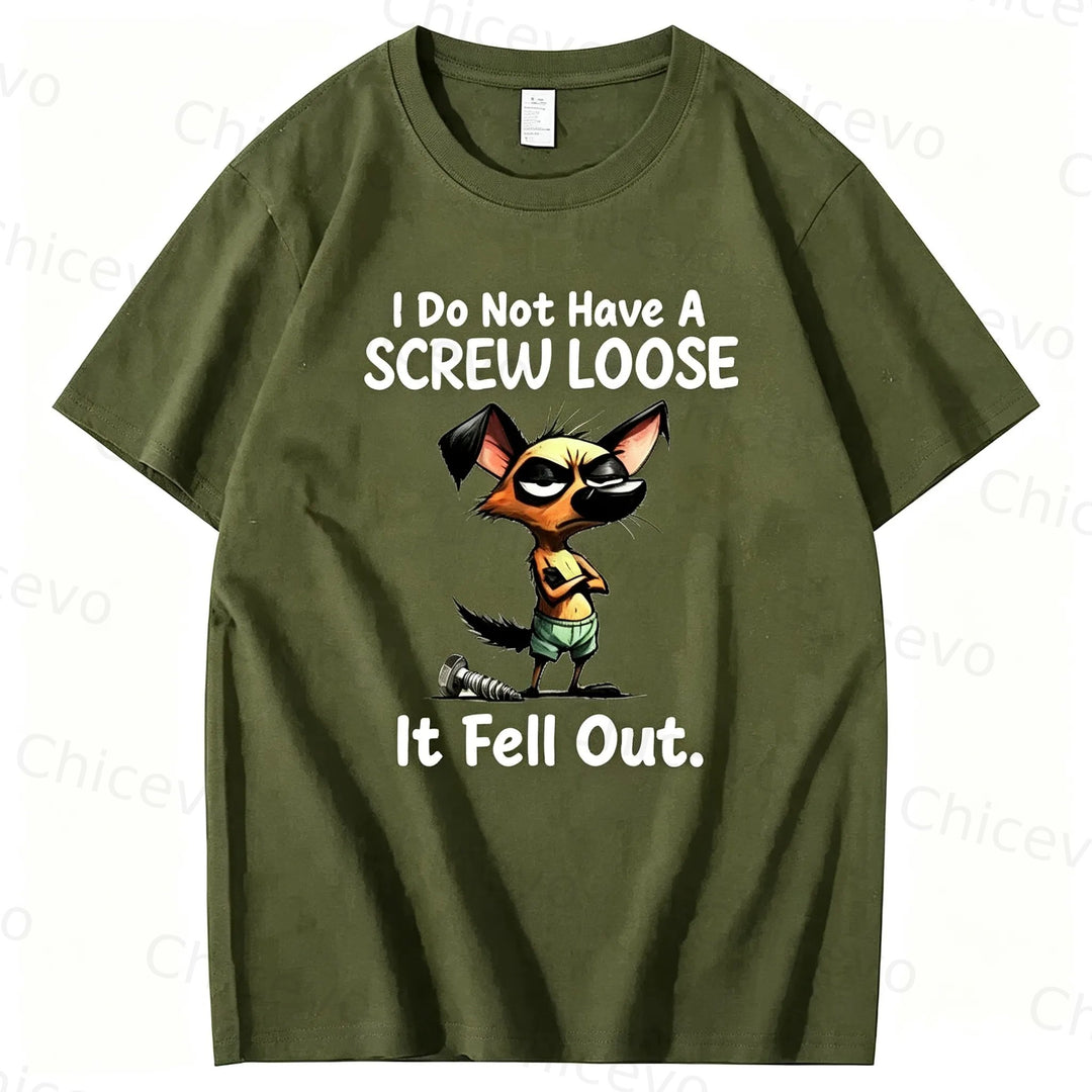 Dog I do not have a screw loose it fell out T shirt