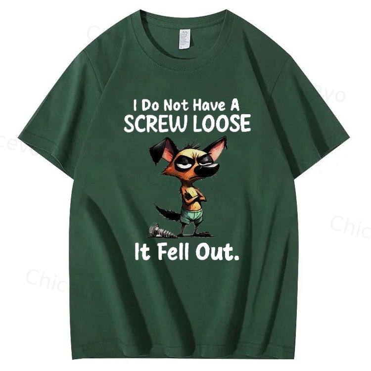 Dog I do not have a screw loose it fell out T shirt
