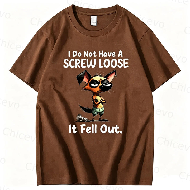 Dog I do not have a screw loose it fell out T shirt