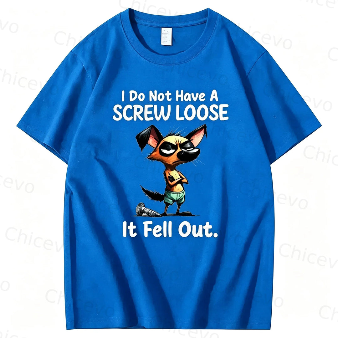 Dog I do not have a screw loose it fell out T shirt