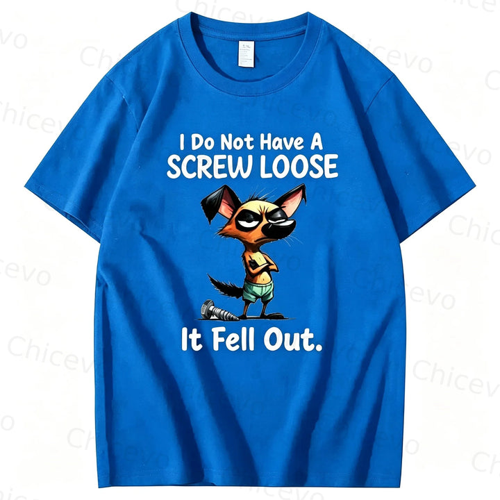 Dog I do not have a screw loose it fell out T shirt