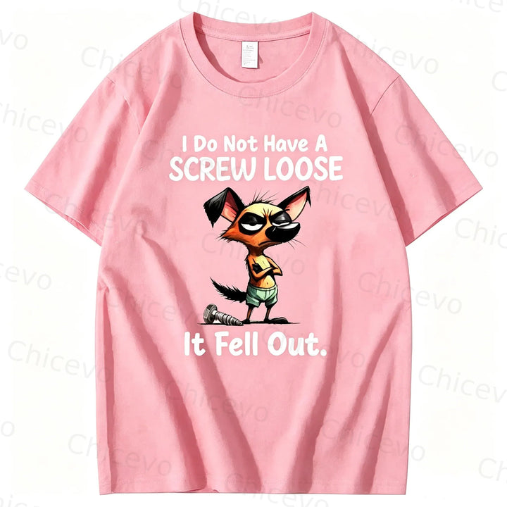 Dog I do not have a screw loose it fell out T shirt