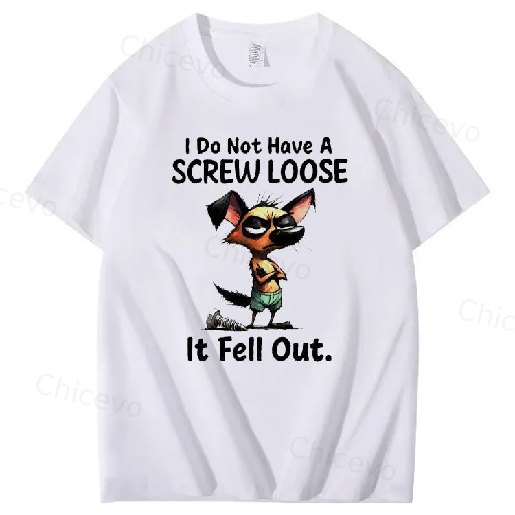 Dog I do not have a screw loose it fell out T shirt