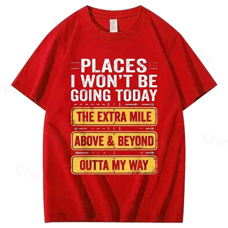 Men's Funny Places I Won't Be Going Today T-Shirt - Humorous Slogan Print