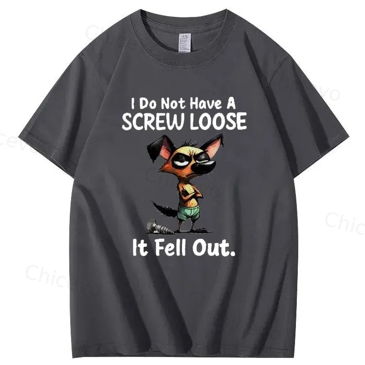 Dog I do not have a screw loose it fell out T shirt