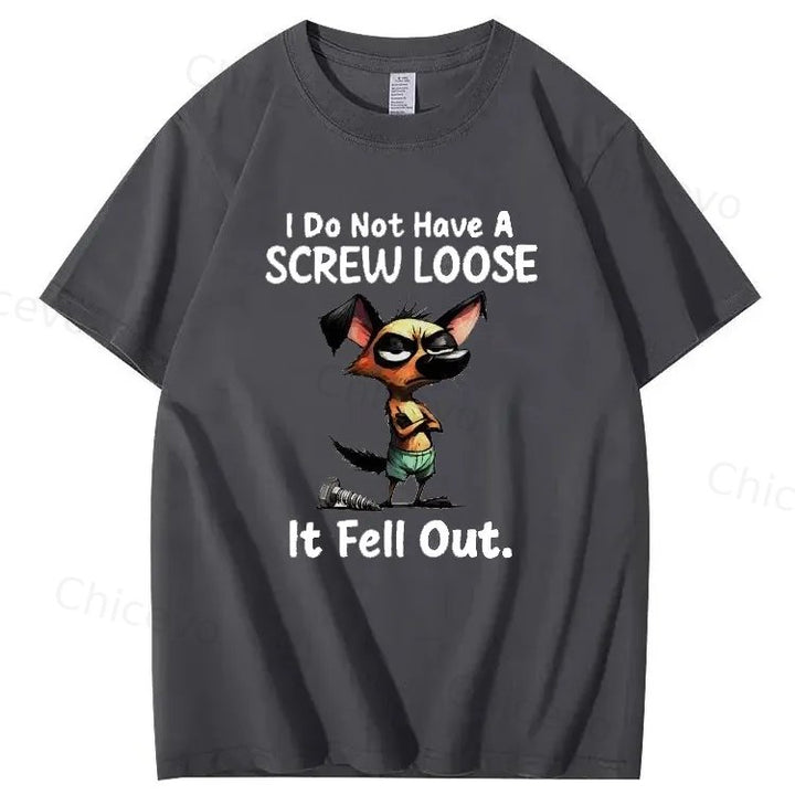 Dog I do not have a screw loose it fell out T shirt