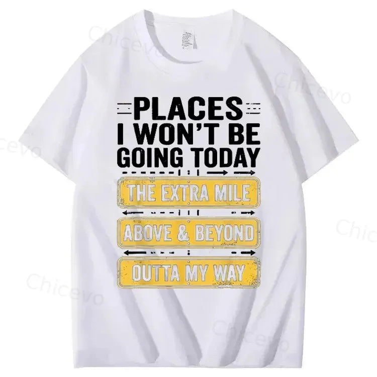 Men's Funny Places I Won't Be Going Today T-Shirt - Humorous Slogan Print