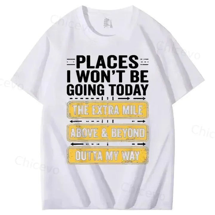 Men's Funny Places I Won't Be Going Today T-Shirt - Humorous Slogan Print