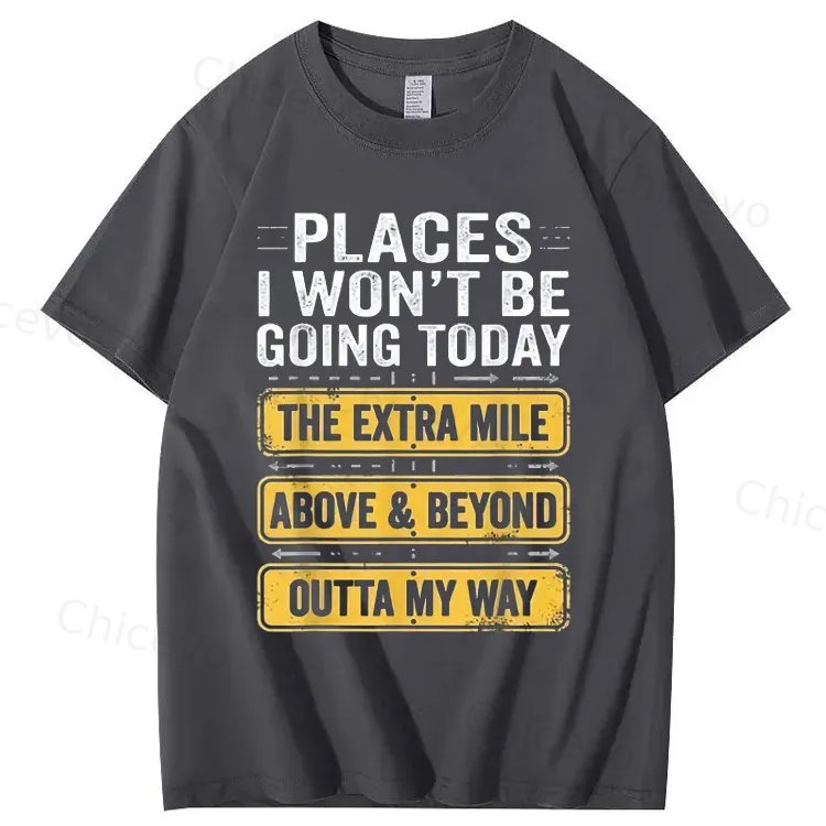 Men's Funny Places I Won't Be Going Today T-Shirt - Humorous Slogan Print